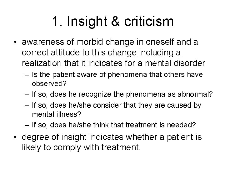 1. Insight & criticism • awareness of morbid change in oneself and a correct