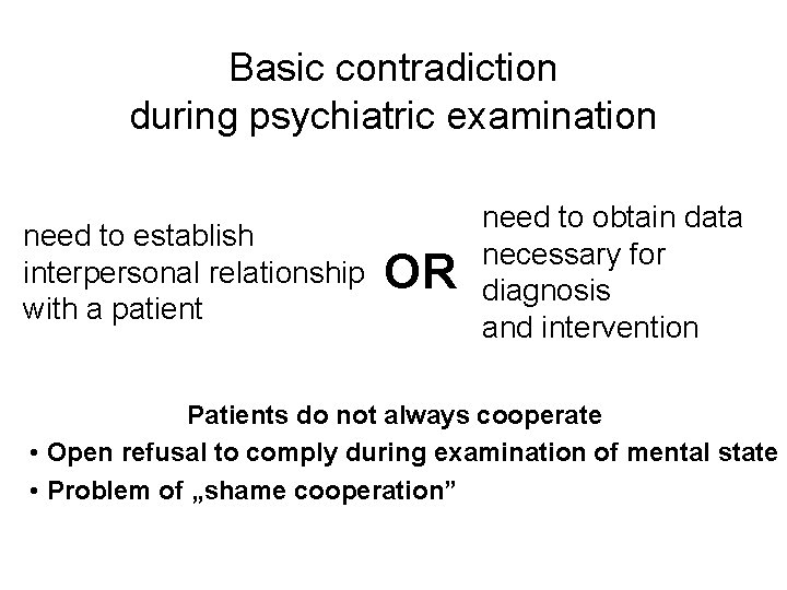 Basic contradiction during psychiatric examination need to establish interpersonal relationship with a patient OR