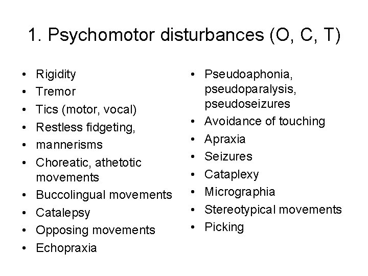 1. Psychomotor disturbances (O, C, T) • • • Rigidity Tremor Tics (motor, vocal)
