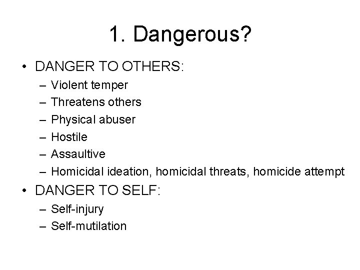 1. Dangerous? • DANGER TO OTHERS: – – – Violent temper Threatens others Physical