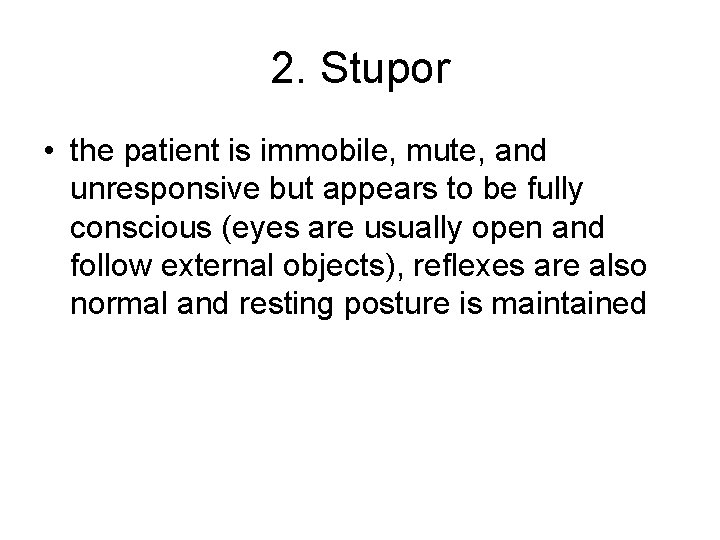 2. Stupor • the patient is immobile, mute, and unresponsive but appears to be