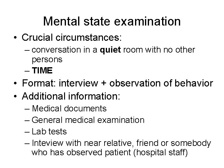 Mental state examination • Crucial circumstances: – conversation in a quiet room with no
