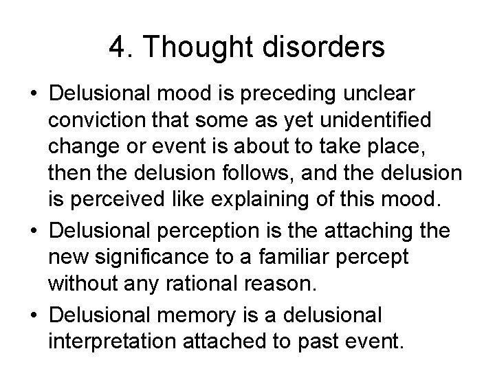 4. Thought disorders • Delusional mood is preceding unclear conviction that some as yet