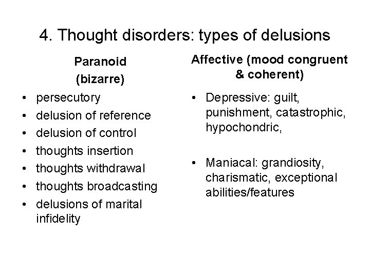 4. Thought disorders: types of delusions • • Paranoid (bizarre) Affective (mood congruent &