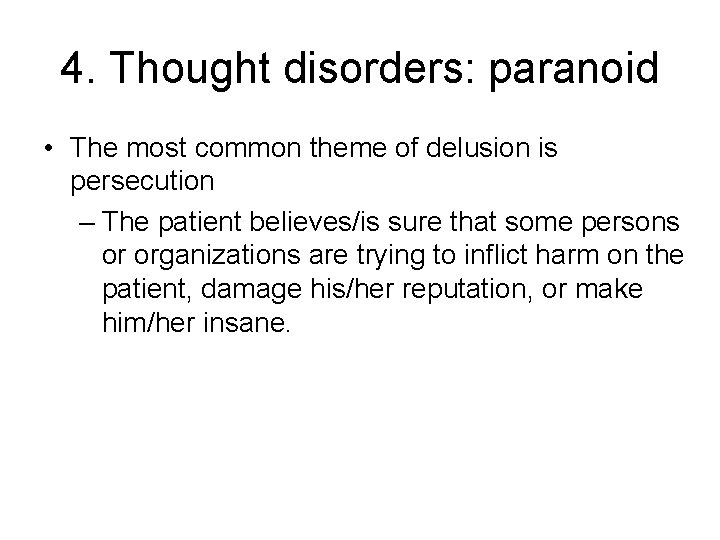 4. Thought disorders: paranoid • The most common theme of delusion is persecution –
