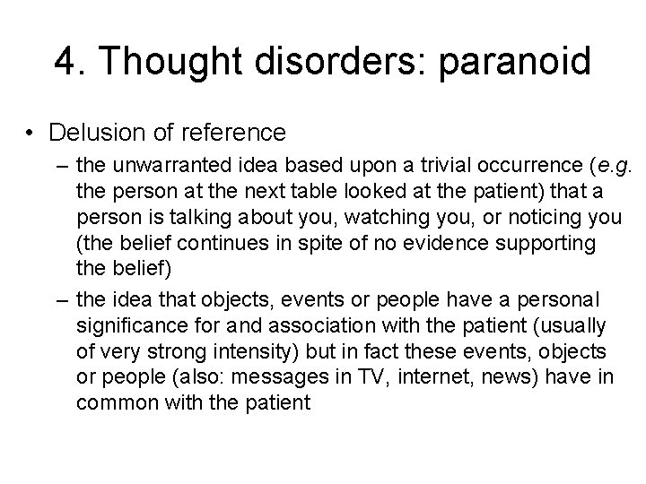 4. Thought disorders: paranoid • Delusion of reference – the unwarranted idea based upon