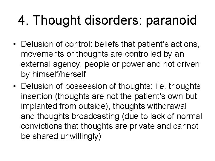 4. Thought disorders: paranoid • Delusion of control: beliefs that patient’s actions, movements or