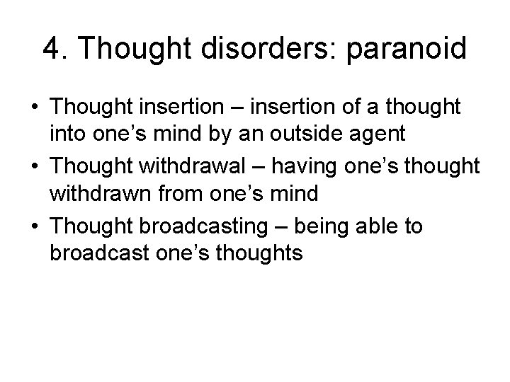 4. Thought disorders: paranoid • Thought insertion – insertion of a thought into one’s