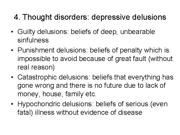4. Thought disorders: depressive delusions • Guilty delusions: beliefs of deep, unbearable sinfulness •