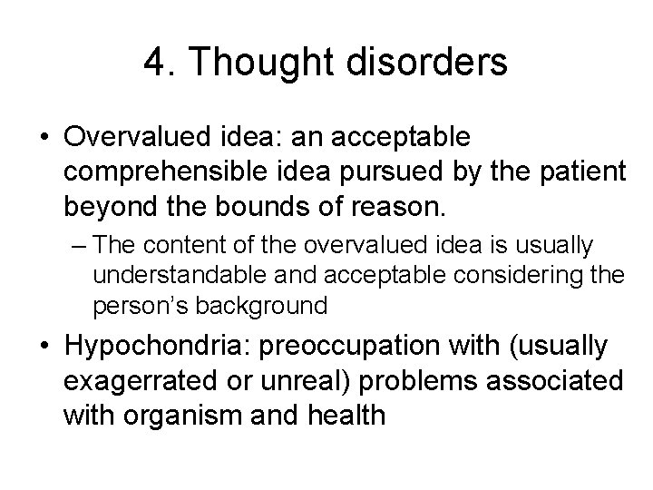 4. Thought disorders • Overvalued idea: an acceptable comprehensible idea pursued by the patient