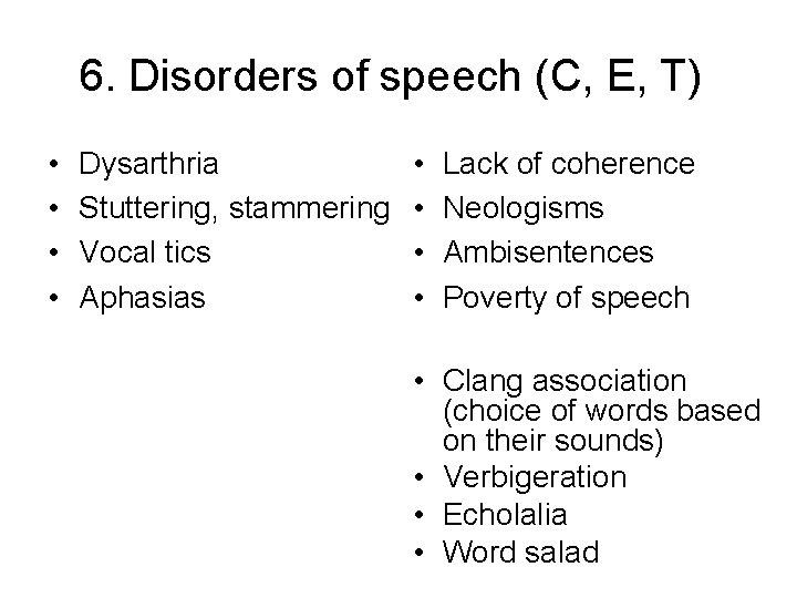 6. Disorders of speech (C, E, T) • • Dysarthria Stuttering, stammering Vocal tics
