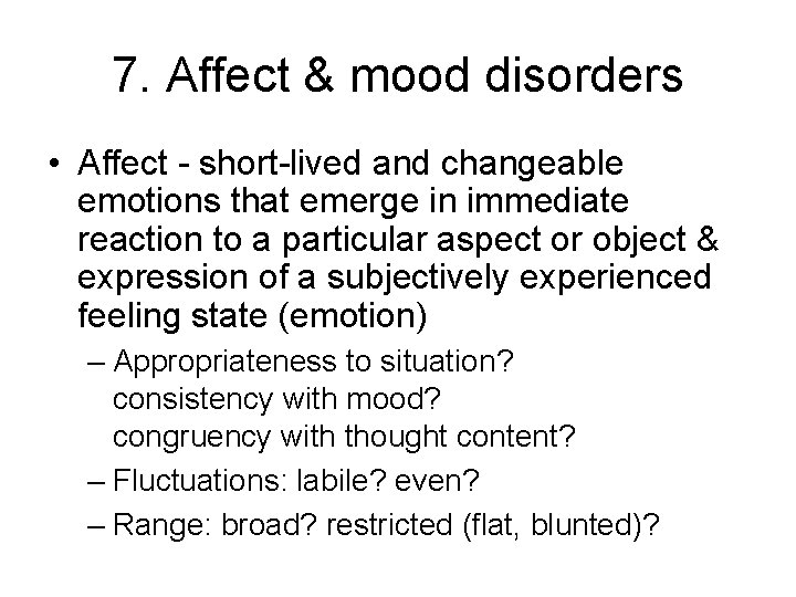 7. Affect & mood disorders • Affect - short-lived and changeable emotions that emerge