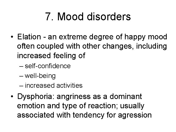 7. Mood disorders • Elation - an extreme degree of happy mood often coupled