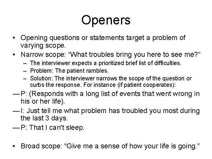 Openers • Opening questions or statements target a problem of varying scope. • Narrow