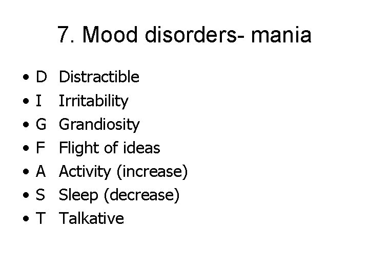 7. Mood disorders- mania • • D I G F A S T Distractible
