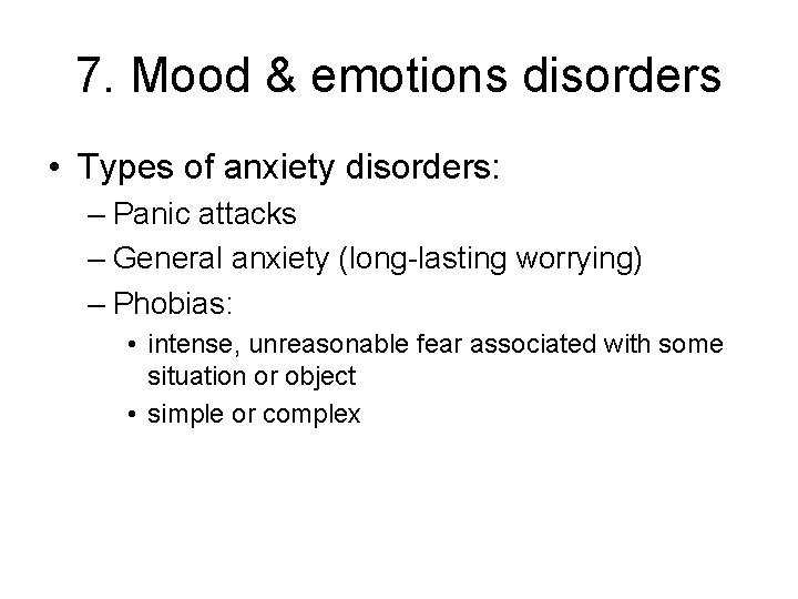 7. Mood & emotions disorders • Types of anxiety disorders: – Panic attacks –