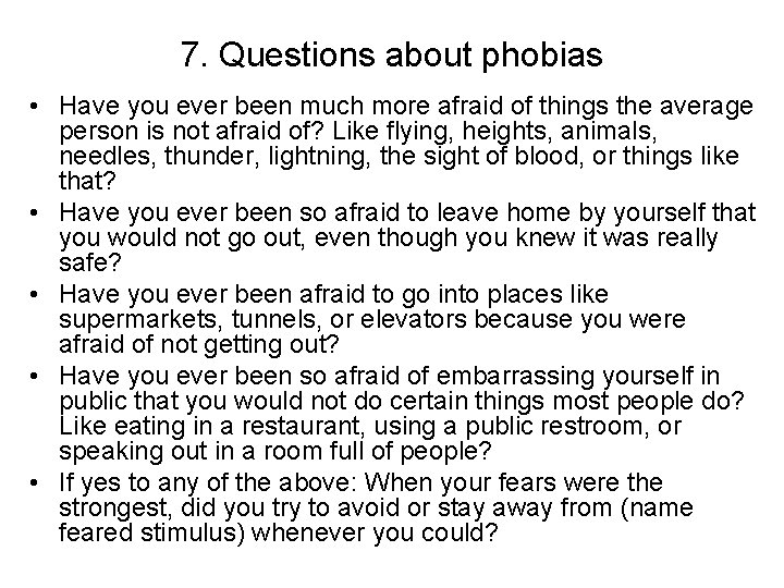 7. Questions about phobias • Have you ever been much more afraid of things