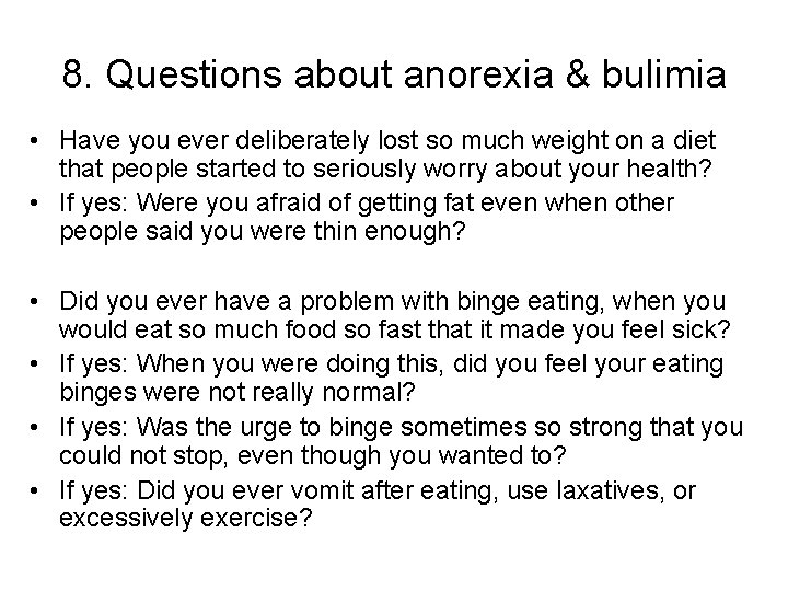 8. Questions about anorexia & bulimia • Have you ever deliberately lost so much