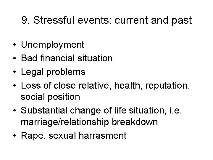 9. Stressful events: current and past • • Unemployment Bad financial situation Legal problems