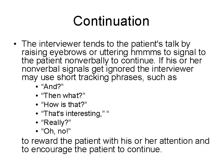 Continuation • The interviewer tends to the patient's talk by raising eyebrows or uttering