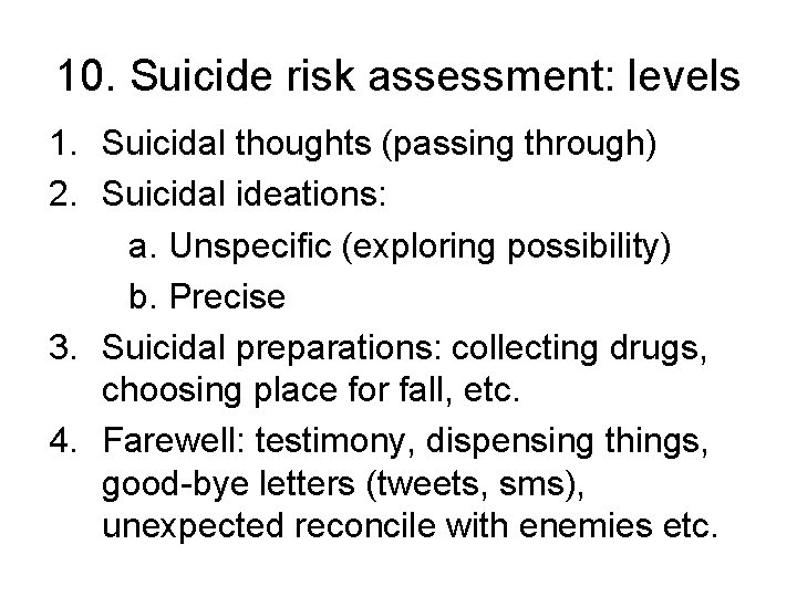 10. Suicide risk assessment: levels 1. Suicidal thoughts (passing through) 2. Suicidal ideations: a.