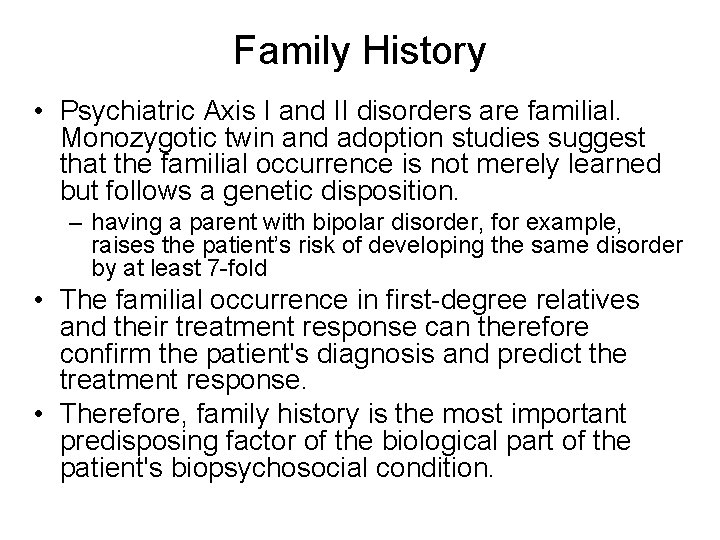 Family History • Psychiatric Axis I and II disorders are familial. Monozygotic twin and