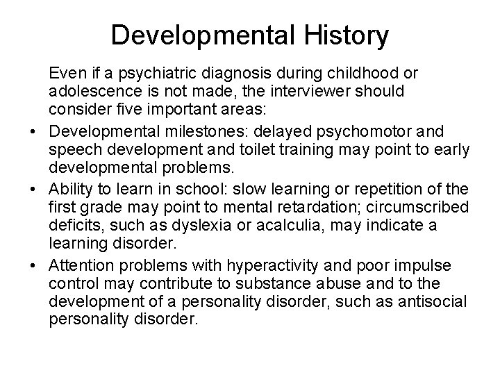 Developmental History Even if a psychiatric diagnosis during childhood or adolescence is not made,
