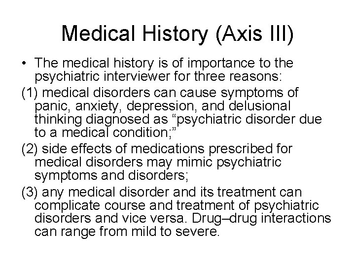 Medical History (Axis III) • The medical history is of importance to the psychiatric