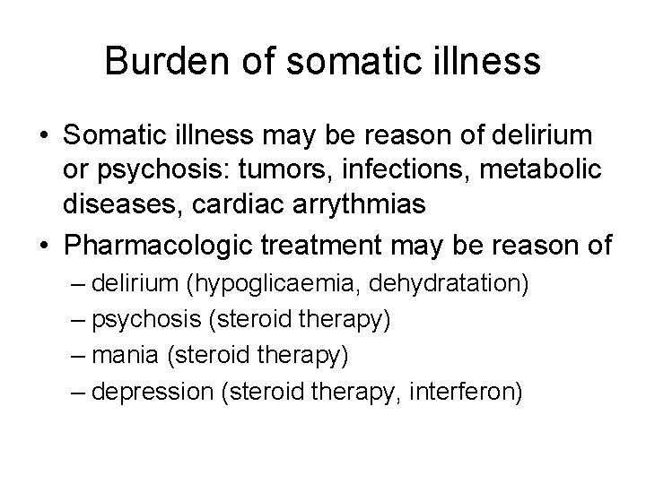 Burden of somatic illness • Somatic illness may be reason of delirium or psychosis: