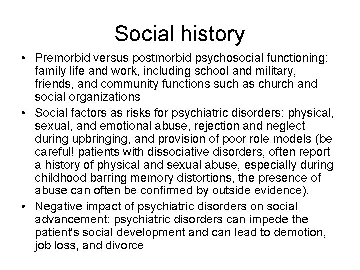 Social history • Premorbid versus postmorbid psychosocial functioning: family life and work, including school