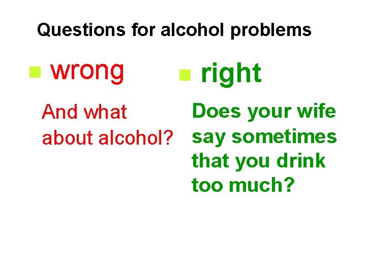 Questions for alcohol problems n wrong n right Does your wife And what about