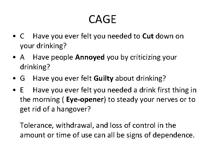 CAGE • C Have you ever felt you needed to Cut down on your