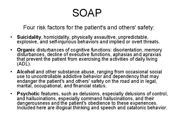 SOAP Four risk factors for the patient's and others' safety: • Suicidality, homicidality, physically