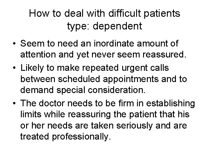 How to deal with difficult patients type: dependent • Seem to need an inordinate