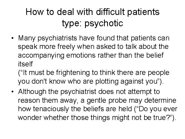 How to deal with difficult patients type: psychotic • Many psychiatrists have found that