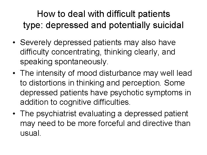 How to deal with difficult patients type: depressed and potentially suicidal • Severely depressed