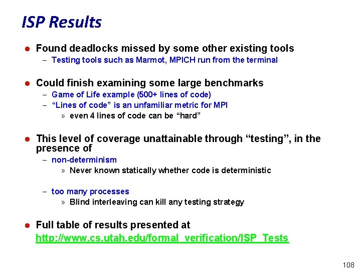 ISP Results l Found deadlocks missed by some other existing tools – Testing tools