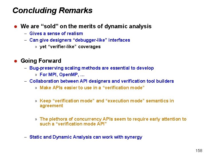 Concluding Remarks l We are “sold” on the merits of dynamic analysis – Gives