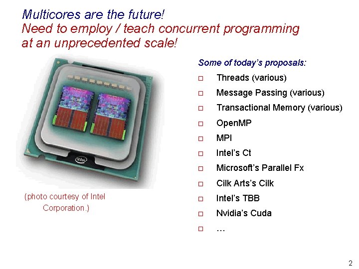 Multicores are the future! Need to employ / teach concurrent programming at an unprecedented