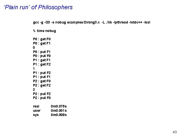 ‘Plain run’ of Philosophers gcc -g -O 3 -o nobug examples/Dining 3. c -L.