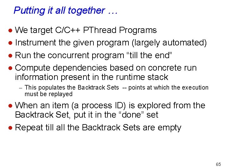 Putting it all together … We target C/C++ PThread Programs l Instrument the given