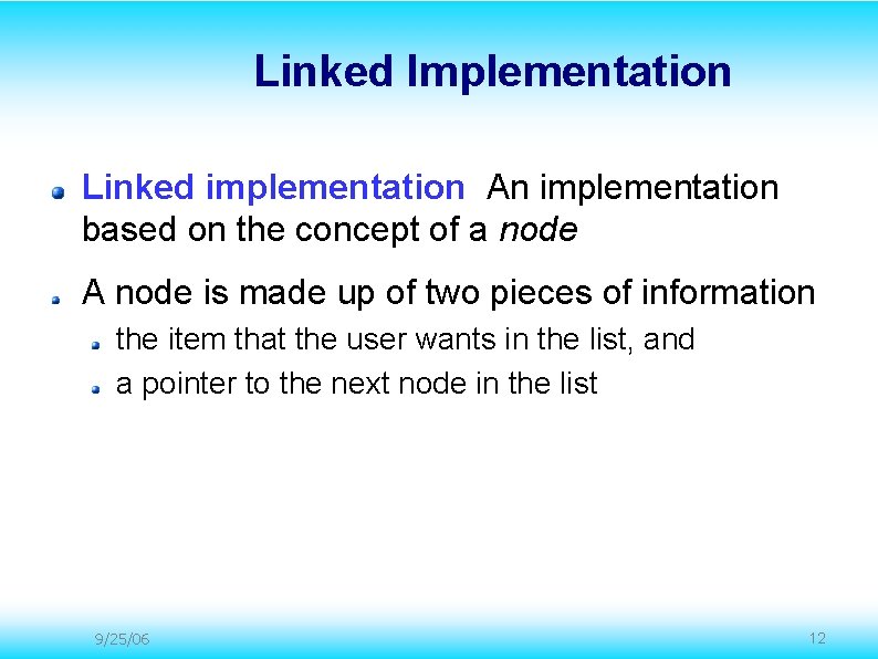 Linked Implementation Linked implementation An implementation based on the concept of a node A Linked Implementation Linked implementation An implementation based on the concept of a node A