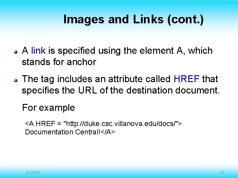 Images and Links (cont. ) A link is specified using the element A, which Images and Links (cont. ) A link is specified using the element A, which