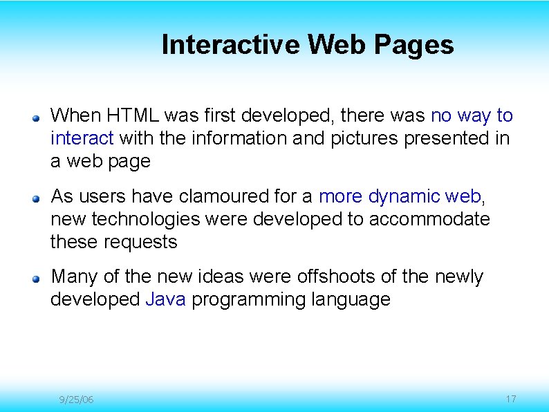 Interactive Web Pages When HTML was first developed, there was no way to interact Interactive Web Pages When HTML was first developed, there was no way to interact