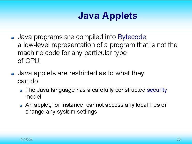 Java Applets Java programs are compiled into Bytecode, a low-level representation of a program Java Applets Java programs are compiled into Bytecode, a low-level representation of a program