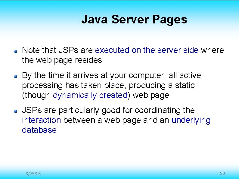 Java Server Pages Note that JSPs are executed on the server side where the Java Server Pages Note that JSPs are executed on the server side where the