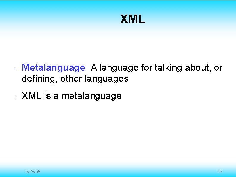 XML • • Metalanguage A language for talking about, or defining, other languages XML XML • • Metalanguage A language for talking about, or defining, other languages XML