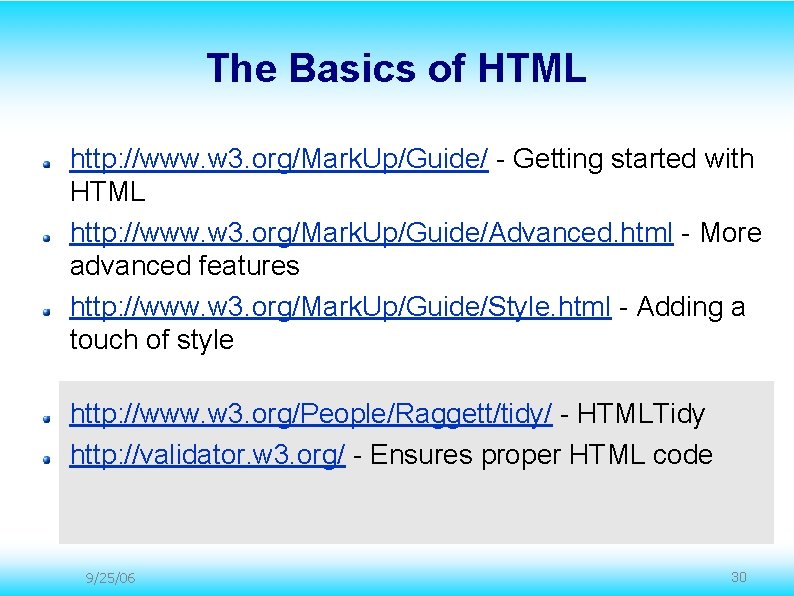The Basics of HTML http: //www. w 3. org/Mark. Up/Guide/ - Getting started with The Basics of HTML http: //www. w 3. org/Mark. Up/Guide/ - Getting started with