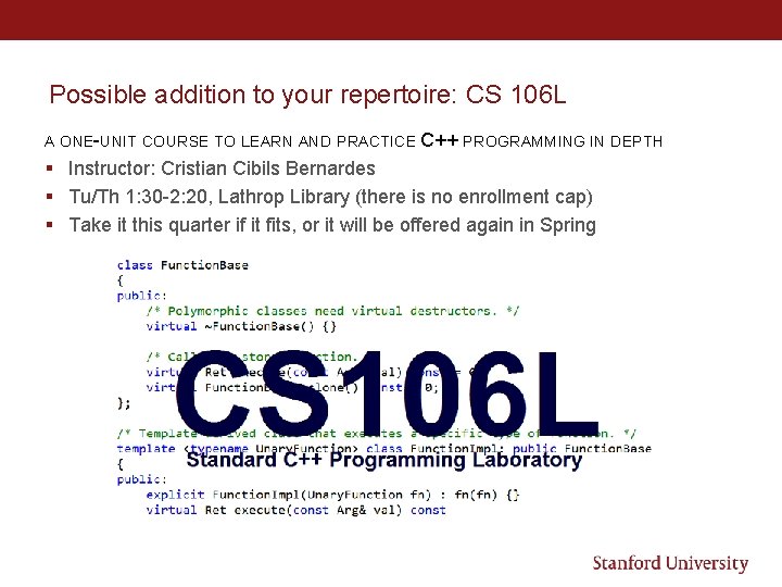Possible addition to your repertoire: CS 106 L A ONE-UNIT COURSE TO LEARN AND Possible addition to your repertoire: CS 106 L A ONE-UNIT COURSE TO LEARN AND