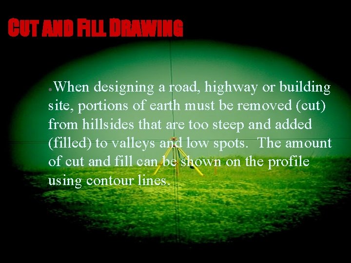CUT AND FILL DRAWING When designing a road, highway or building site, portions of